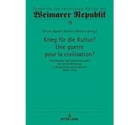 Krieg Fuer Die Kultur? Une Guerre Pour La Civilisation?: Intellektuelle Legitimationsversuche Des Ersten Weltkriegs in Deutschland Und Frankreich ... Zur Politischen Kultur Der Weimarer Republik) - [V