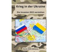 Krieg in der Ukraine: Die Invasion 2022 verstehen