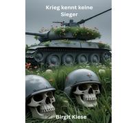 Krieg kennt keine Sieger: Mit Empathie, kritischem Denken und Zivilcourage Wege zu Frieden und Menschlichkeit finden