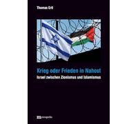 Krieg oder Frieden in Nahost: Israel zwischen Zionismus und Islamismus