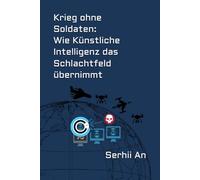 Krieg ohne Soldaten: Wie Künstliche Intelligenz das Schlachtfeld übernimmt