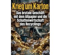 Krieg um Karton: Das brutale Geschäft mit dem Altpapier und die Schattenwirtschaft des Recyclings