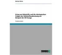 Krieg um Rohstoffe und die ökologischen Folgen der Rohstoffausbeutung am Beispiel der DR Kongo Wicke, Michael (Auteur)