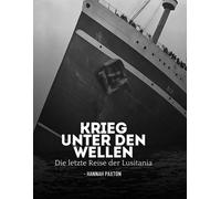 Krieg Unter Den Wellen: Die Letzte Reise Der Lusitania
