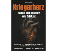 Kriegerherz - Warum dein Schmerz kein Zufall ist: Ein Buch für Männer die sich selbst zurück holen wollen! UNGESCHÖNT I EHRLICH I MÄNNLICH!