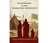 Kriegerinnen in der islamischen Geschichte: Von den Nachrichten zur Khawlah