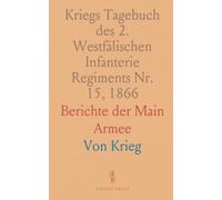 Kriegs Tagebuch des 2. Westfälischen Infanterie Regiments Nr. 15, 1866: Berichte der Main Armee