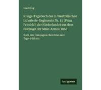Kriegs-Tagebuch Des 2. Westfälischen Infanterie-Regiments Nr. 15 (Prinz Friedrich Der Niederlande) Aus Dem Feldzuge Der Main-Armee 1866