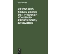 Kriegs Und Sieges-Lieder Der Preussen Von Einem Preussischen Grenadier