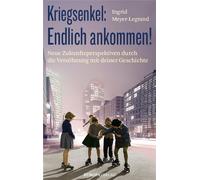 Kriegsenkel: Endlich ankommen! Neue Zukunftsperspektiven durch die Versöhnung mit deiner Geschichte - Ingrid Meyer-Legrand - Europa Verlag - ebook (ePub) - Livre