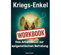 Kriegsenkel Workbook - Schluss mit vererbtem Trauma: Wie du die Lasten von Krieg und Epigenetik endlich loswirst: Das praktische Arbeitsbuch zur ... aus den Mustern deiner Familie ausbrechen