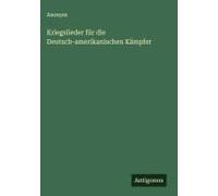 Kriegslieder Für Die Deutsch-Amerikanischen Kämpfer