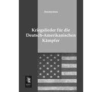 Kriegslieder Für Die Deutsch-Amerikanischen Kämpfer