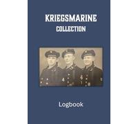 Kriegsmarine Collection Logbook: A Collector's Logbook for Militaria Enthusiasts