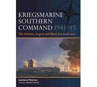 Kriegsmarine Southern Command 1941-45 – Guerres navales en Adriatique, Égée et mer Noire