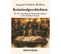 Kriminalgeschichten: Die erste Sammlung von Kriminalgeschichten in der deutschen Literatur