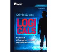 Kriminell gute Logicals Deutsch 8-10: Mit dreifach differenzierten Logicals Lesekompetenz fördern (8. bis 10. Klasse)