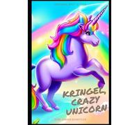 Kringel, Crazy Unicorn: Loving Short Stories About A Crazy Unicorn