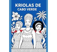 KRIOLA DE CABO VERDE: Livro de colorir sobre a beleza e força das mulheres de Cabo Verde, Libro para colorear sobre la belleza y la fuerza de las mujeres de Cabo Verde