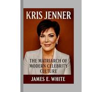 Kris Jenner: The Matriarch of Modern Celebrity Culture
