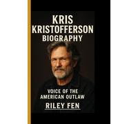 KRIS KRISTOFFERSON BIOGRAPHY: Voice of the American outlaw