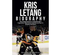 KRIS LETANG BIOGRAPHY: The Inspiring Story of Pittsburgh’s Legendary Blue Liner and His Journey to Hockey Stardom