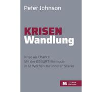 Krisen-Wandlung Scheitern & Chance • Krise als Chance: Mit der GEBURT-Methode in 12 Wochen zur inneren Stärke - vom Chaos zur Klarheit