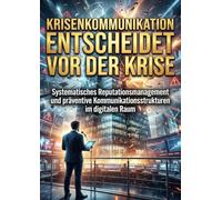 Krisenkommunikation Entscheidet Vor Der Krise: Systematisches Reputationsmanagement und präventive Kommunikationsstrukturen im digitalen Raum
