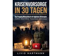 Krisenvorsorge in 30 Tagen - Das Prepping Mitmachbuch mit täglichem Aktionsplan: Checklisten, Wochen-Challenges & praktische Anleitungen für Blackout, Notfall und Selbstversorgung