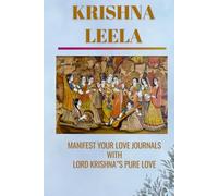 KRISHNA LEELA: MANIFEST YOUR LOVE IN THIS SPECIAL JOURNAL BY LOVE AND BLESSINGS OF THE LORD KRISHNA