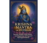 Krishna Mantra or Stotram: Prayer for Success, Wealth, Good Health, and Happiness, Solving Love Marriage Problems Sacred Prayers for Prosperity, Health, Love & Daily Blessings
