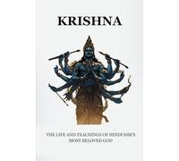 KRISHNA: THE LIFE AND TEACHINGS OF HINDUISM'S MOST BELOVED GOD