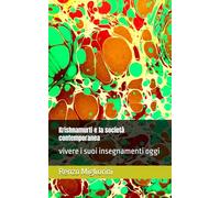 Krishnamurti e la società contemporanea: vivere i suoi insegnamenti oggi