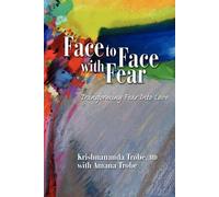 Krishnananda Trobe Face to Face with Fear Transforming Fear into Love (Poche)