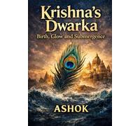 Krishna's City -DWARKA: Rise, Glow & Submergence