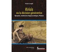 Krisis ou la décision génératrice Épopée, médecine hippocratique, Platon - Vivien Longhi - Presses Universitaires Du Septen-Trion - broché - Etude