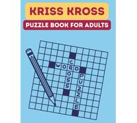 Kriss Kross Puzzle Book for Adults: 100 kriss kross Fill-In Puzzles with Full Solutions, Brain Teasers and Logic Games