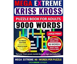 Kriss Kross Puzzle Book for Adults - Mega Extreme Level | 90 Words per Puzzle | LARGE PRINT: 100 Puzzles - Criss Cross (Kriss Kross) Crossword ... 9,000 Words on Completely Different Topics
