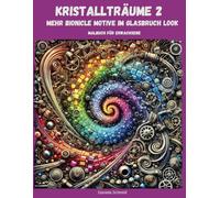 Kristallträume 2: Mehr Bionicle Motive im Glasbruch Look: Malbuch für kreative Jugendliche und Erwachsene, Antistress, Achtsamkeit, Beschäftigung, Entspannung, einfach Abschalten, Geschenkidee