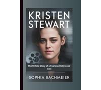 KRISTEN STEWART: The Untold Story of a Fearless Hollywood Icon