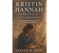 Kristin Hannah: Heroines in the Shadows: The Woman Who Gave Voice to Forgotten Women.