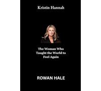 Kristin Hannah: The Woman Who Taught the World to Feel Again