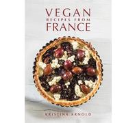Kristina Arnold Vegan Recipes From France (Relié)