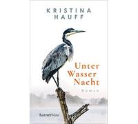 Kristina Hauff Unter Wasser Nacht: Roman. »Der absolute Wahnsinn« Deuts (Poche)