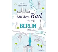 Kristina Offermann Mit dem Rad durch Berlin: 12 Touren (Poche)