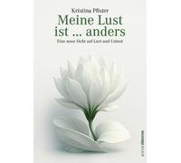 Kristina Pfiste Meine Lust ist … anders: Eine neue Sicht auf Lust und Un (Relié)