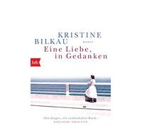 Kristine Bilkau Eine Liebe, in Gedanken: Roman (Poche)