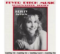 Kristy Jackson - Fever Pitch Music: Songwriter Series (Something Old, Something New, Something Country, Something Blue)