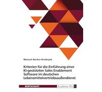 Kriterien für die Einführung einer KI-gestützten Sales Enablement Software im deutschen Lebensmittelvertriebsaußendienst