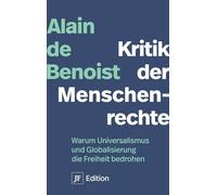 Kritik der Menschenrechte: Warum Universalismus und Globalisierung die Freiheit bedrohen